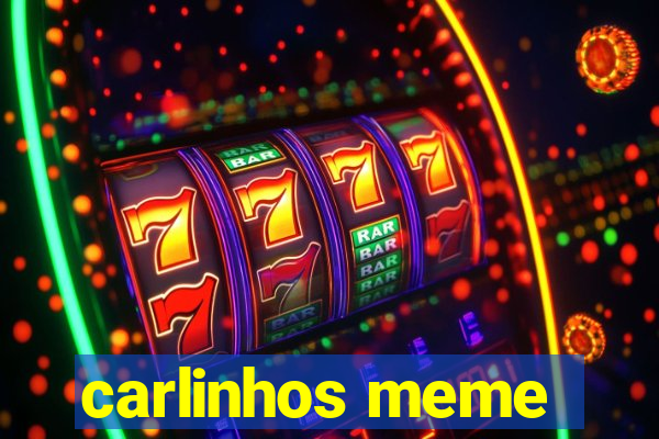 carlinhos meme